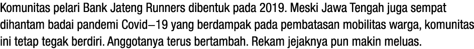 Komunitas pelari Bank Jateng Runners dibentuk pada 2019. Meski Jawa Tengah juga sempat dihantam badai pandemi Covid 1...