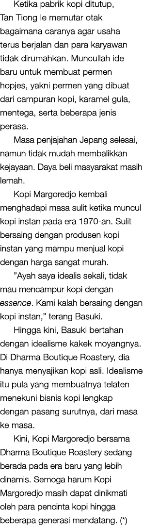 Ketika pabrik kopi ditutup, Tan Tiong Ie memutar otak bagaimana caranya agar usaha terus berjalan dan para karyawan t...