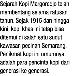 Sejarah Kopi Margoredjo telah membentang selama ratusan tahun. Sejak 1915 dan hingga kini, kopi khas ini tetap bisa d...