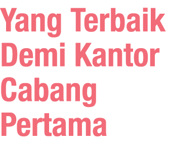 Yang Terbaik Demi Kantor Cabang Pertama