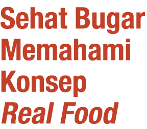 Sehat Bugar Memahami Konsep Real Food 