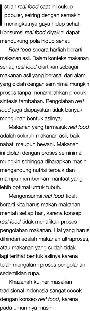 Istilah real food saat ini cukup populer, seiring dengan semakin meningkatnya gaya hidup sehat. Konsumsi real food di...