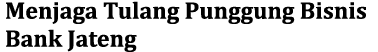 Menjaga Tulang Punggung Bisnis Bank Jateng