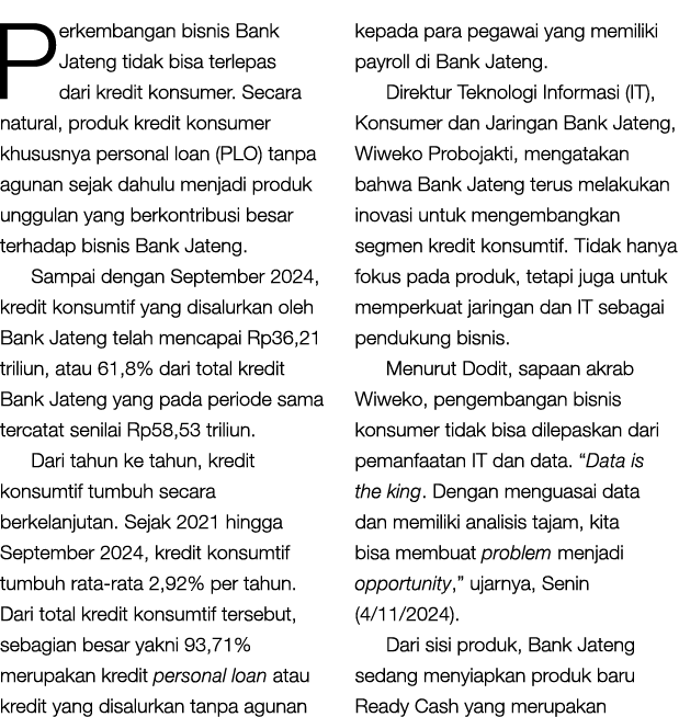 Perkembangan bisnis Bank Jateng tidak bisa terlepas dari kredit konsumer. Secara natural, produk kredit konsumer khus...