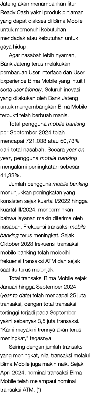 Jateng akan menambahkan fitur Ready Cash yakni produk pinjaman yang dapat diakses di Bima Mobile untuk memenuhi kebut...