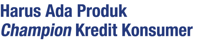 Harus Ada Produk Champion Kredit Konsumer