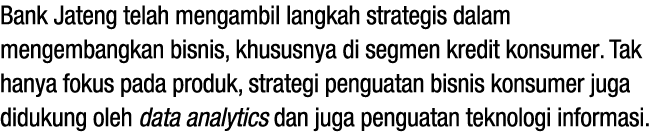 Bank Jateng telah mengambil langkah strategis dalam mengembangkan bisnis, khususnya di segmen kredit konsumer. Tak ha...