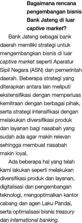 Bagaimana rencana pengembangan bisnis Bank Jateng di luar captive market? Bank Jateng sebagai bank daerah memiliki st...