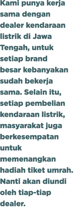 Kami punya kerja sama dengan dealer kendaraan listrik di Jawa Tengah, untuk setiap brand besar kebanyakan sudah beker...