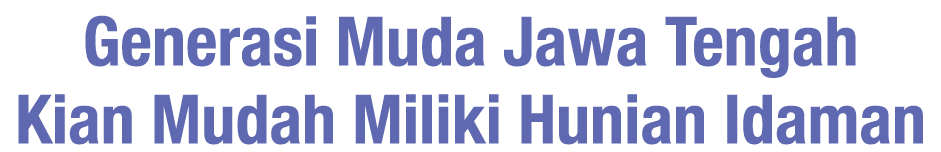 Generasi Muda Jawa Tengah Kian Mudah Miliki Hunian Idaman