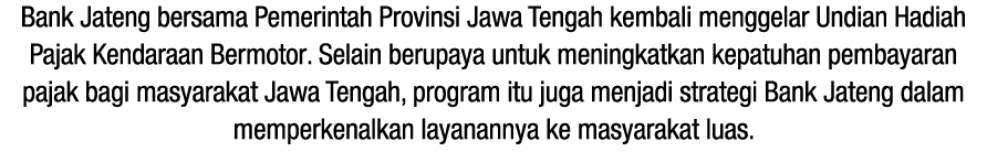 Bank Jateng bersama Pemerintah Provinsi Jawa Tengah kembali menggelar Undian Hadiah Pajak Kendaraan Bermotor. Selain ...