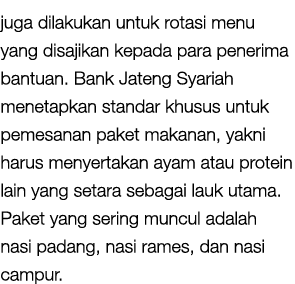juga dilakukan untuk rotasi menu yang disajikan kepada para penerima bantuan. Bank Jateng Syariah menetapkan standar ...