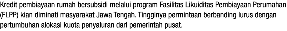 Kredit pembiayaan rumah bersubsidi melalui program Fasilitas Likuiditas Pembiayaan Perumahan (FLPP) kian diminati mas...