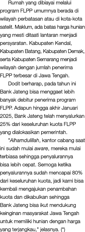 Rumah yang dibiayai melalui program FLPP umumnya berada di wilayah perbatasan atau di kota kota satelit. Maklum, ada ...