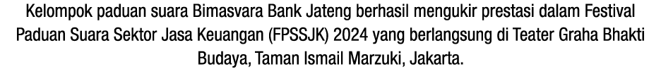 Kelompok paduan suara Bimasvara Bank Jateng berhasil mengukir prestasi dalam Festival Paduan Suara Sektor Jasa Keuang...