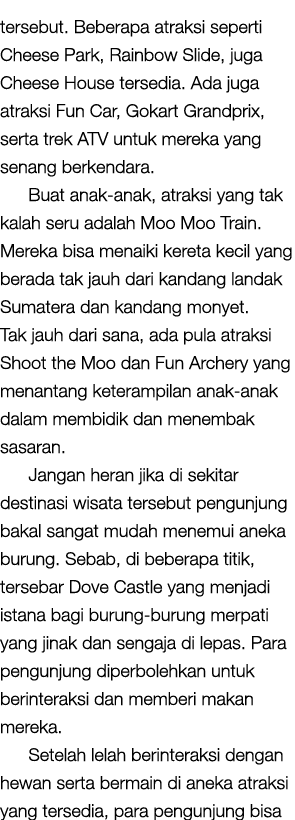 tersebut. Beberapa atraksi seperti Cheese Park, Rainbow Slide, juga Cheese House tersedia. Ada juga atraksi Fun Car, ...
