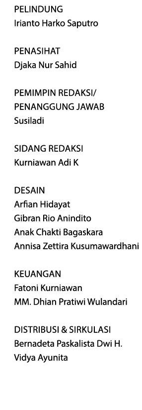 Pelindung Irianto Harko Saputro Penasihat Djaka Nur Sahid Pemimpin Redaksi/ Penanggung Jawab Susiladi Sidang Redaksi ...