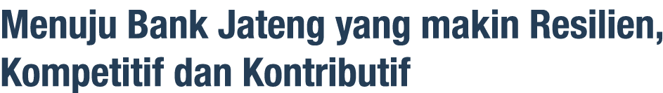 Menuju Bank Jateng yang makin Resilien, Kompetitif dan Kontributif