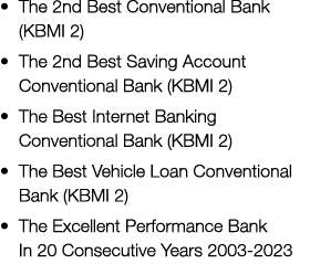 • The 2nd Best Conventional Bank (KBMI 2) • The 2nd Best Saving Account Conventional Bank (KBMI 2) • The Best Interne...