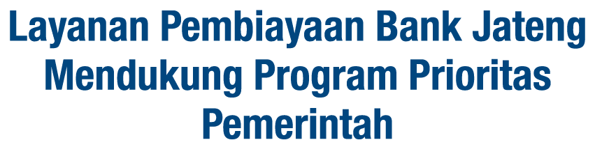 Layanan Pembiayaan Bank Jateng Mendukung Program Prioritas Pemerintah