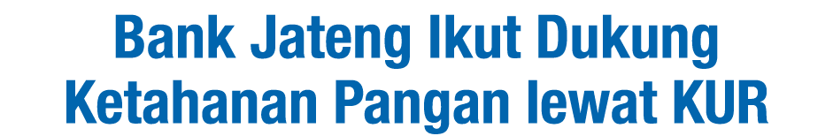 Bank Jateng Ikut Dukung Ketahanan Pangan lewat KUR