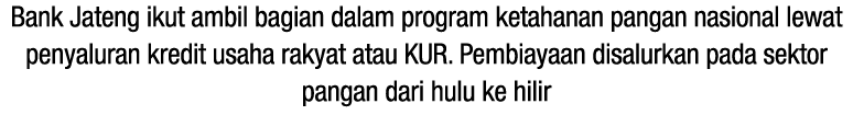 Bank Jateng ikut ambil bagian dalam program ketahanan pangan nasional lewat penyaluran kredit usaha rakyat atau KUR. ...