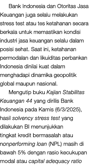 Bank Indonesia dan Otoritas Jasa Keuangan juga selalu melakukan stress test atau tes ketahanan secara berkala untuk m...