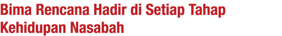 Bima Rencana Hadir di Setiap Tahap Kehidupan Nasabah