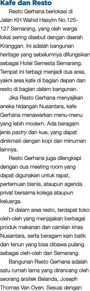 Kafe dan Resto Resto Gerhana berlokasi di Jalan KH Wahid Hasyim No.125 127 Semarang, yang oleh warga lokal sering dis...