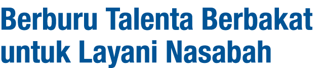 Berburu Talenta Berbakat untuk Layani Nasabah