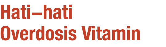 Hati hati Overdosis Vitamin
