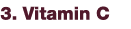 3. Vitamin C