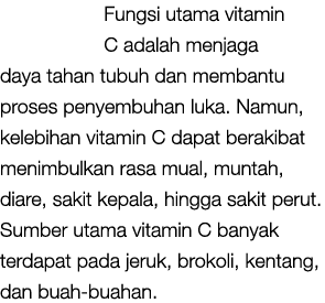 Fungsi utama vitamin C adalah menjaga daya tahan tubuh dan membantu proses penyembuhan luka. Namun, kelebihan vitamin...