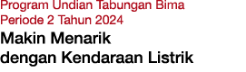 Program Undian Tabungan Bima Periode 2 Tahun 2024 Makin Menarik dengan Kendaraan Listrik