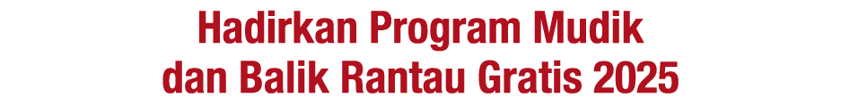 Hadirkan Program Mudik dan Balik Rantau Gratis 2025