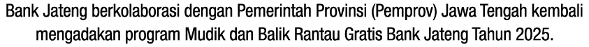 Bank Jateng berkolaborasi dengan Pemerintah Provinsi (Pemprov) Jawa Tengah kembali mengadakan program Mudik dan Balik...
