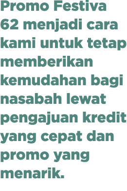 Promo Festiva 62 menjadi cara kami untuk tetap memberikan kemudahan bagi nasabah lewat pengajuan kredit yang cepat da...