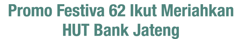 Promo Festiva 62 Ikut Meriahkan HUT Bank Jateng
