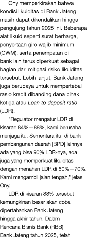 Ony memperkirakan bahwa kondisi likuiditas di Bank Jateng masih dapat dikendalikan hingga pengujung tahun 2025 ini. B...