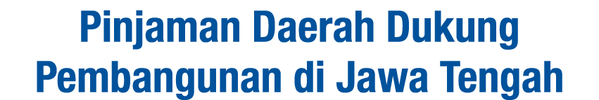 Pinjaman Daerah Dukung Pembangunan di Jawa Tengah