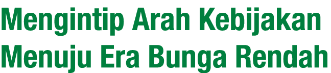 Mengintip Arah Kebijakan Menuju Era Bunga Rendah