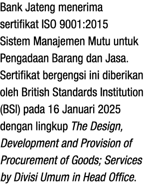 Bank Jateng menerima sertifikat ISO 9001:2015 Sistem Manajemen Mutu untuk Pengadaan Barang dan Jasa. Sertifikat berge...