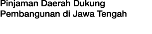 Pinjaman Daerah Dukung Pembangunan di Jawa Tengah