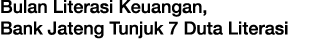 Bulan Literasi Keuangan, Bank Jateng Tunjuk 7 Duta Literasi