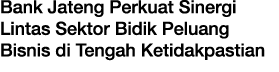 Bank Jateng Perkuat Sinergi Lintas Sektor Bidik Peluang Bisnis di Tengah Ketidakpastian