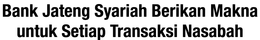 Bank Jateng Syariah Berikan Makna untuk Setiap Transaksi Nasabah