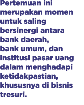 Pertemuan ini merupakan momen untuk saling bersinergi antara bank daerah, bank umum, dan institusi pasar uang dalam m...