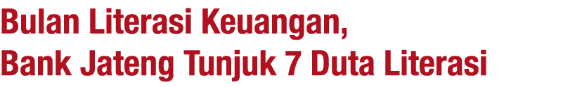 Bulan Literasi Keuangan, Bank Jateng Tunjuk 7 Duta Literasi