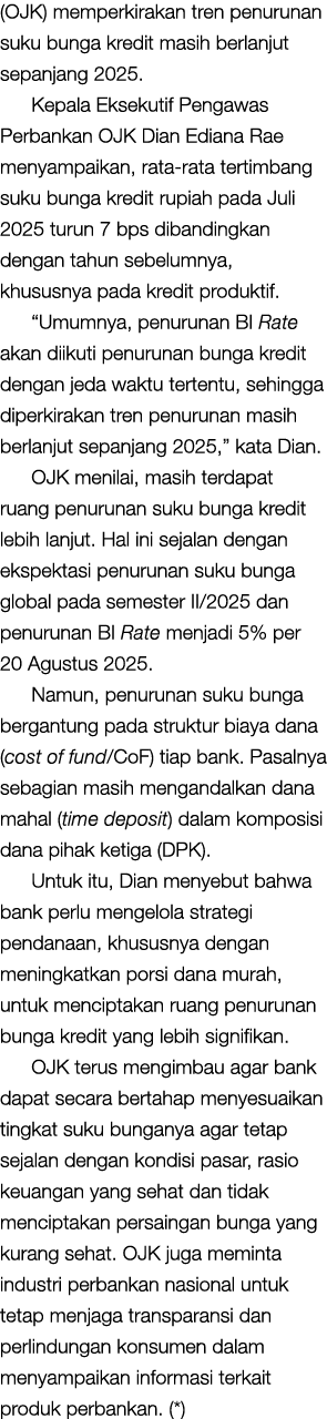 (OJK) memperkirakan tren penurunan suku bunga kredit masih berlanjut sepanjang 2025. Kepala Eksekutif Pengawas Perban...