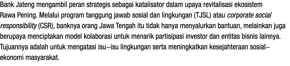 Bank Jateng mengambil peran strategis sebagai katalisator dalam upaya revitalisasi ekosistem Rawa Pening. Melalui pro...